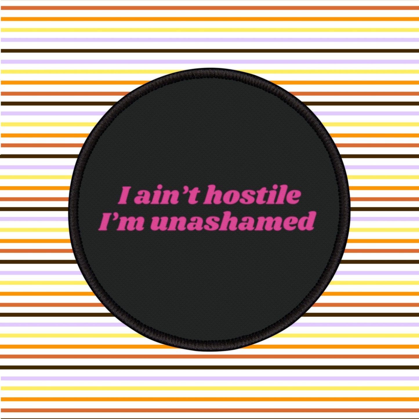 I ain't hostile, I'm unashamed - Iron-On Patch