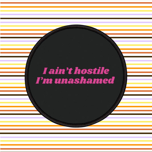 I ain't hostile, I'm unashamed - Iron-On Patch