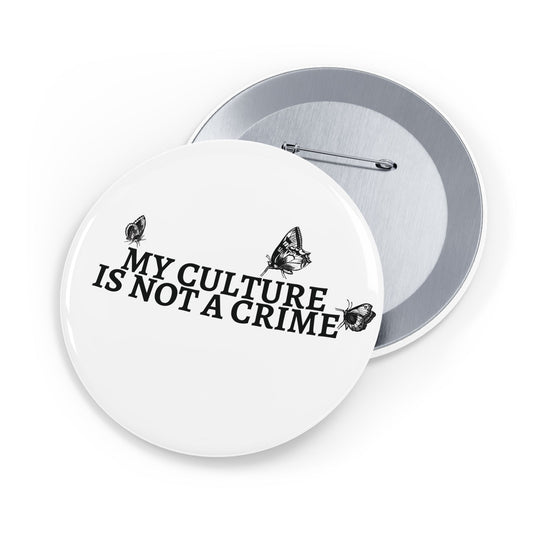 My Culture Is Not a Crime - Round Pin