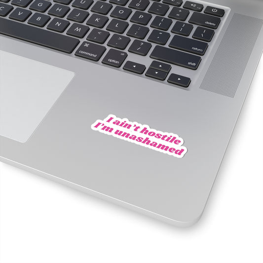 I ain't hostile, I'm unashamed  - Stickers