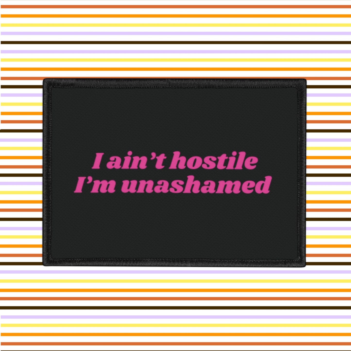I ain't hostile, I'm unashamed - Iron-On Patch