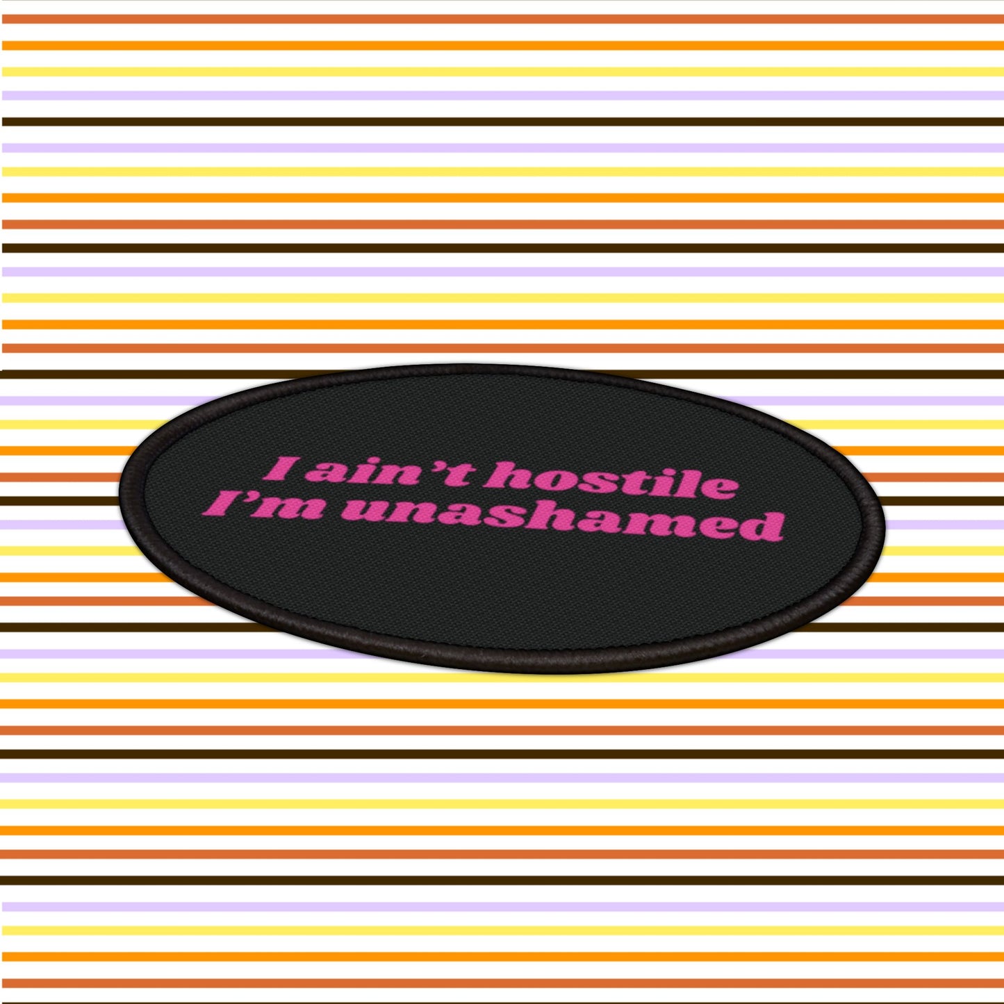 I ain't hostile, I'm unashamed - Iron-On Patch